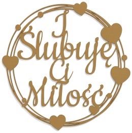 Napis I ŚLUBUJĘ CI MIŁOŚĆ - Dekoracje Weselne – HDF - Obręcz 30cm Ozdoba Sali