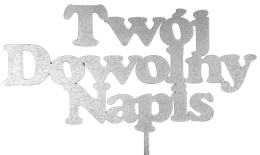Topper SREBRNY Napis na tort TWÓJ DOWOLNY NAPIS 20cm